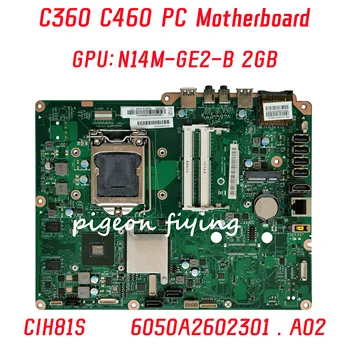 6050A2602301 Материнская плата CIH81S для ноутбука Lenovo AIO C360 C460 Материнская плата GPU: N14N-GE2-B 2 ГБ FRU: 90005430 DDR4 100% Полностью протестирована